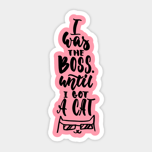 I Was The Boss Until I Got Cat - Cute Funny Cat Lover Quote Sticker by Squeak Art